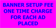 BANNER SETUP-ONE TIME FEE FOR EACH AD PLACED
